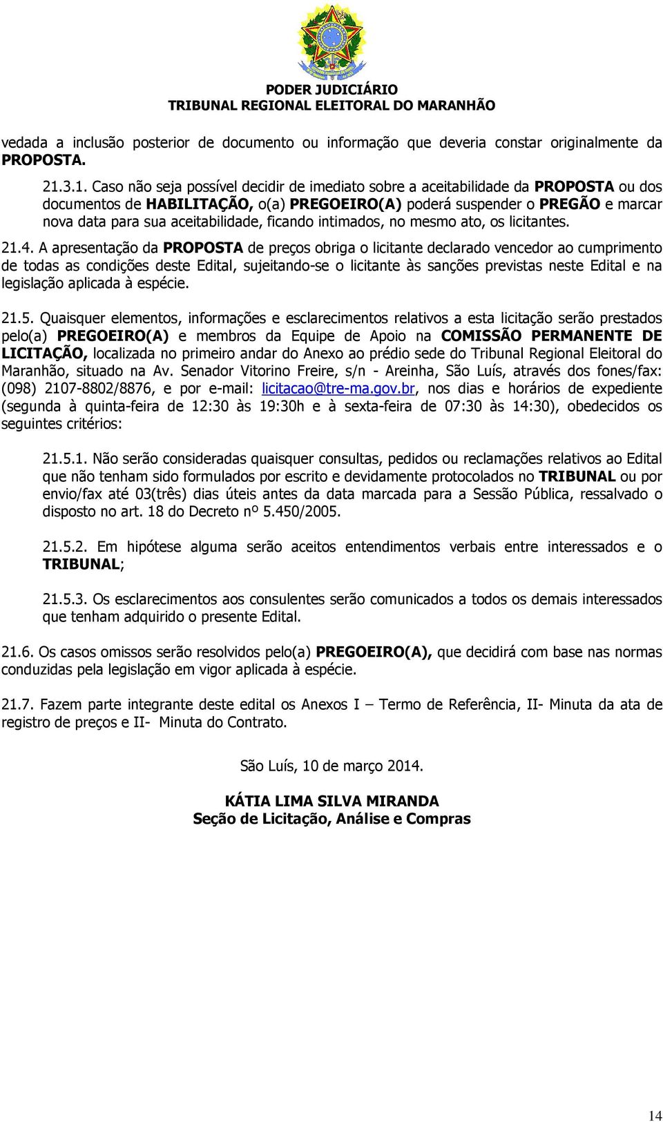 aceitabilidade, ficando intimados, no mesmo ato, os licitantes. 21.4.