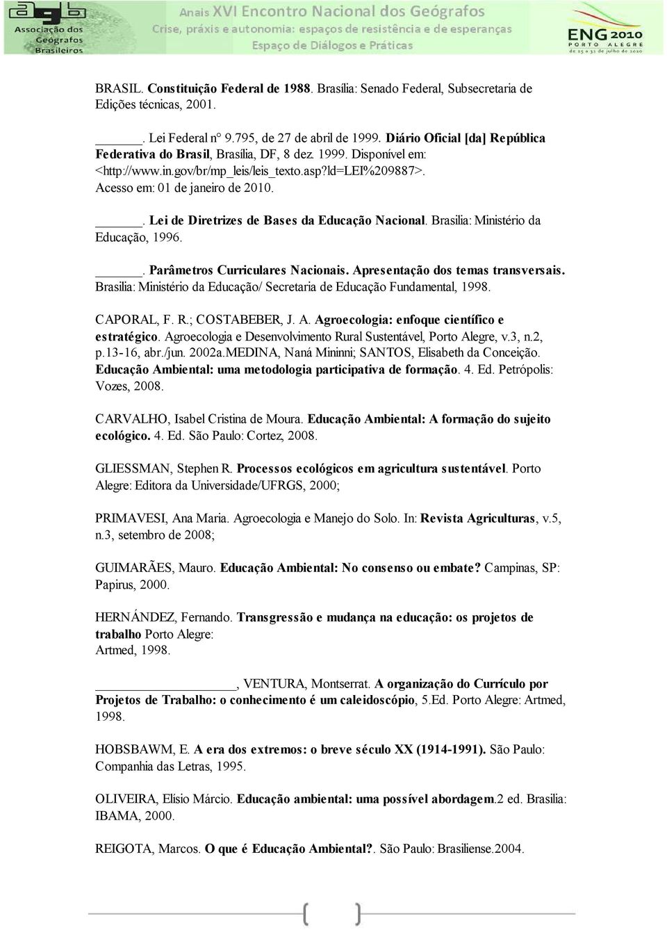 . Lei de Diretrizes de Bases da Educação Nacional. Brasilia: Ministério da Educação, 1996.. Parâmetros Curriculares Nacionais. Apresentação dos temas transversais.