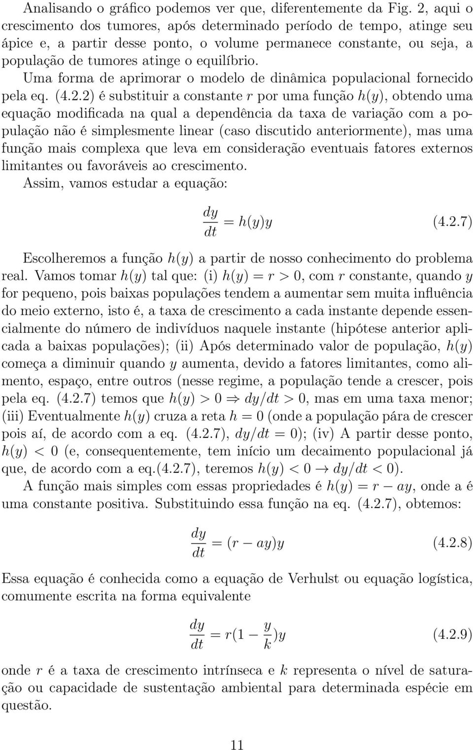 Uma forma de aprimorar o modelo de dinâmica populacional fornecido pela eq. (4.2.