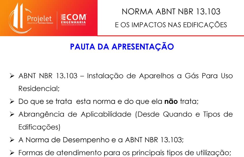 norma e do que ela não trata; Abrangência de Aplicabilidade (Desde Quando e