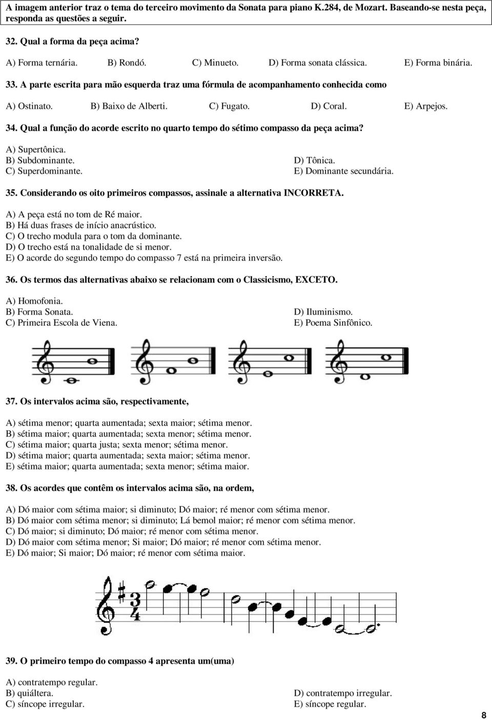D) Coral. E) Arpejos. 34. Qual a função do acorde escrito no quarto tempo do sétimo compasso da peça acima? A) Supertônica. B) Subdominante. D) Tônica. C) Superdominante. E) Dominante secundária. 35.
