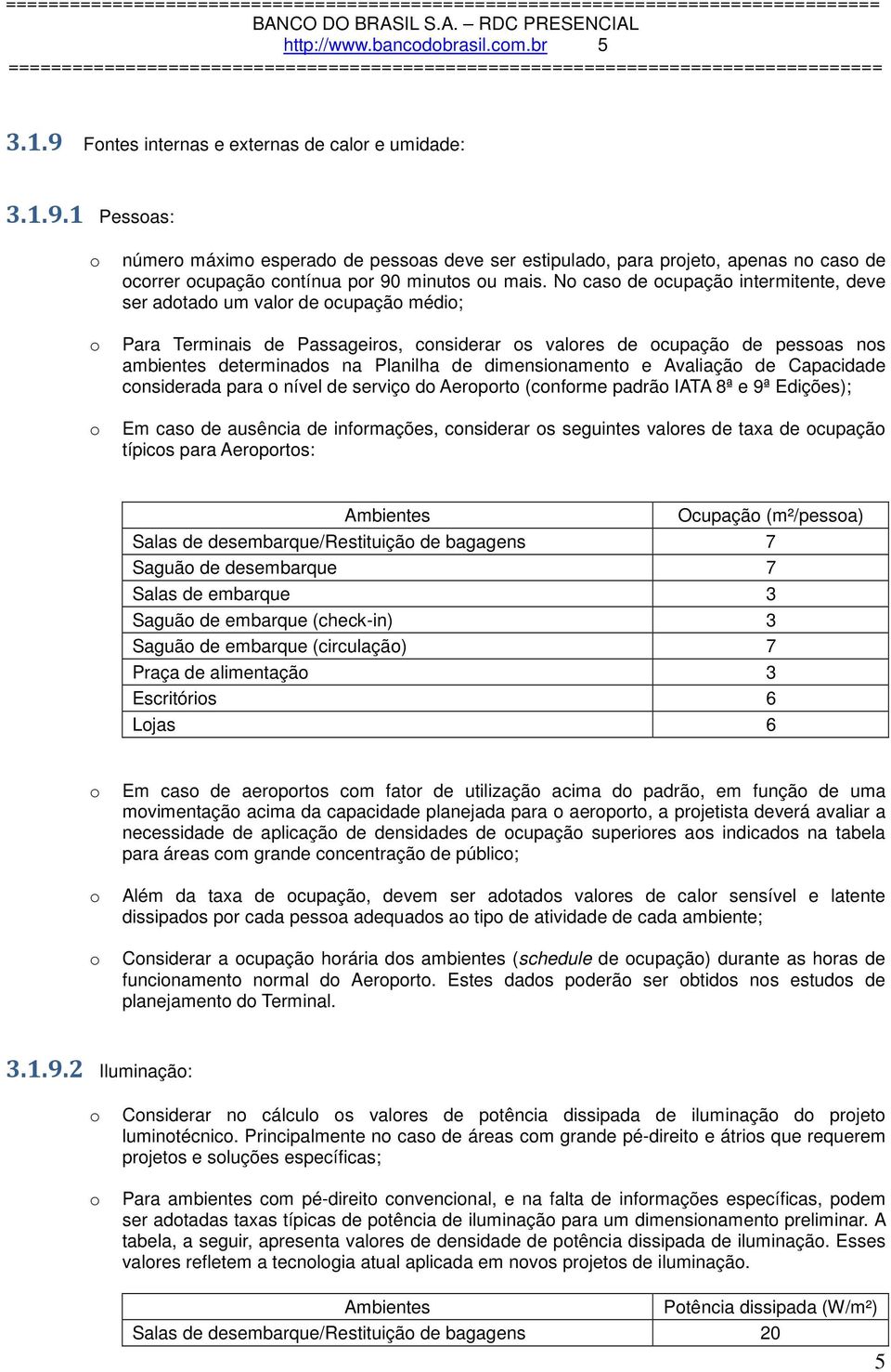 Avaliaçã de Capacidade cnsiderada para nível de serviç d Aerprt (cnfrme padrã IATA 8ª e 9ª Edições); Em cas de ausência de infrmações, cnsiderar s seguintes valres de taxa de cupaçã típics para