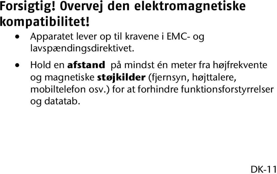 Hold en afstand på mindst én meter fra højfrekvente og magnetiske