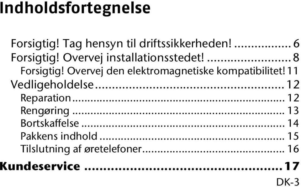 Overvej den elektromagnetiske kompatibilitet! 11 Vedligeholdelse... 12 Reparation.