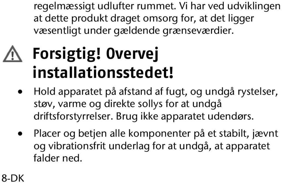 Forsigtig! Overvej installationsstedet!