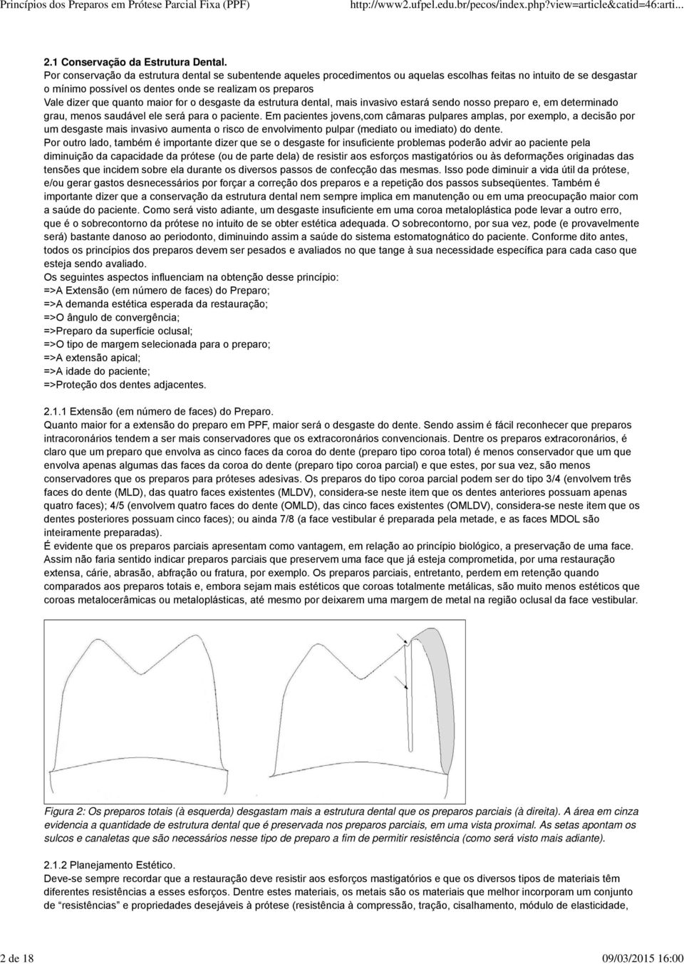 quanto maior for o desgaste da estrutura dental, mais invasivo estará sendo nosso preparo e, em determinado grau, menos saudável ele será para o paciente.