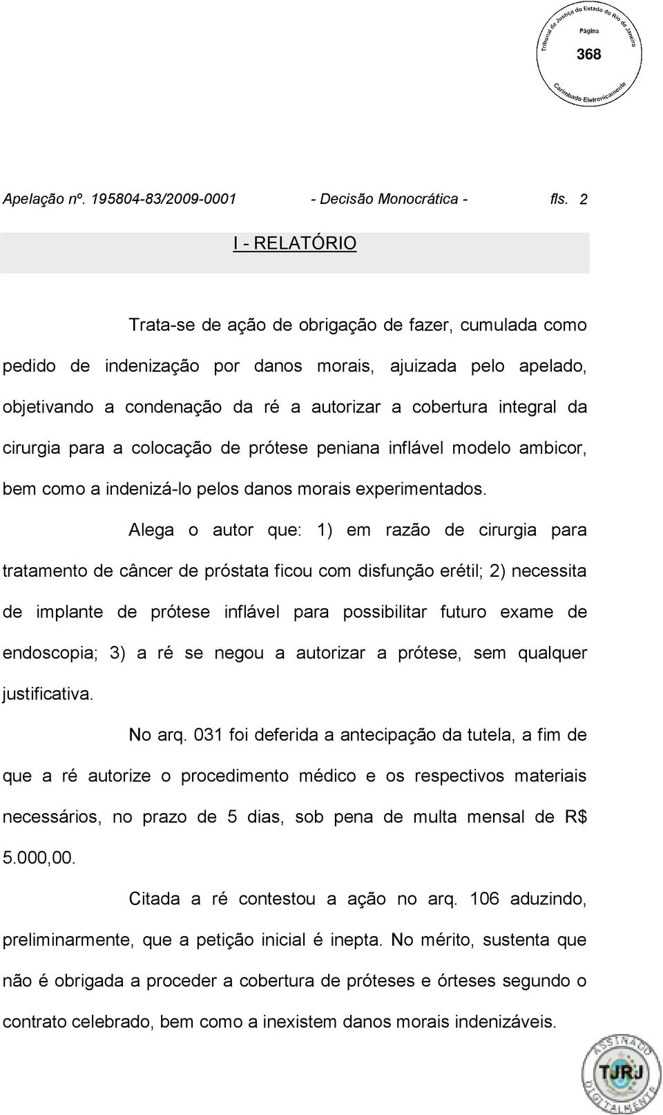 cirurgia para a colocação de prótese peniana inflável modelo ambicor, bem como a indenizá-lo pelos danos morais experimentados.