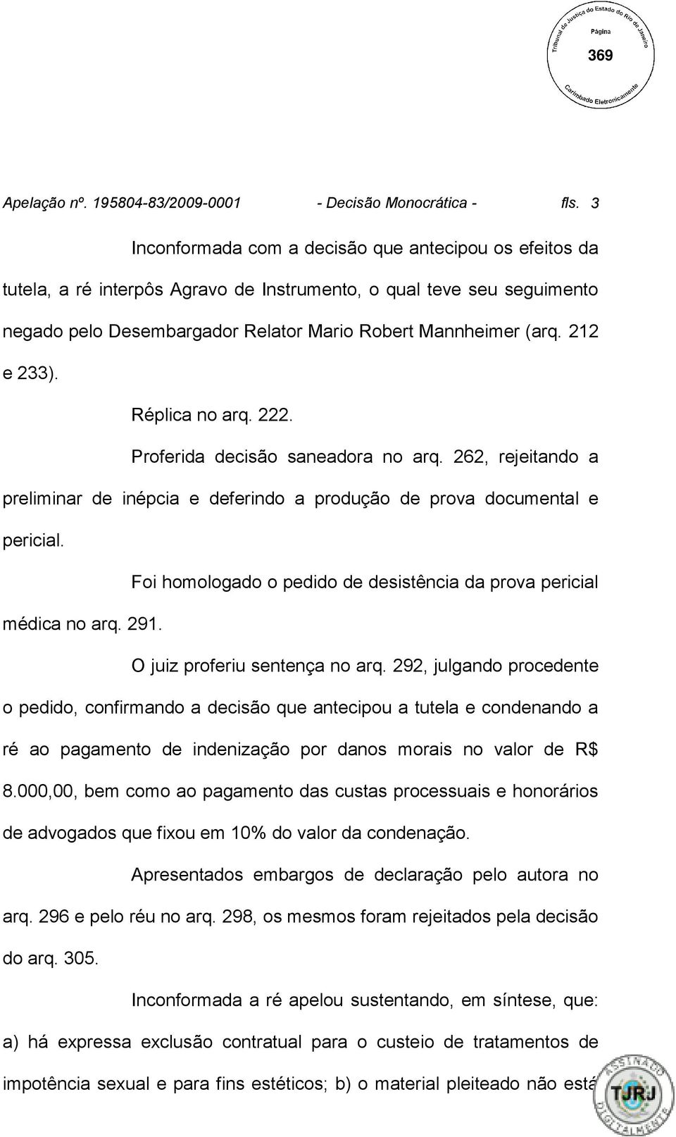 212 e 233). Réplica no arq. 222. Proferida decisão saneadora no arq. 262, rejeitando a preliminar de inépcia e deferindo a produção de prova documental e pericial.