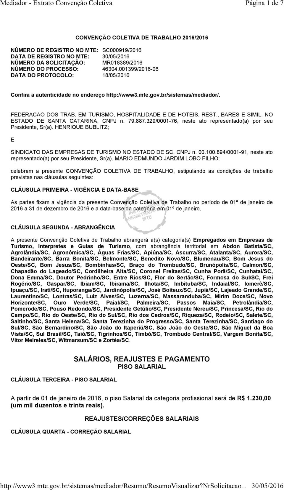 , BARES E SIMIL. NO ESTADO DE SANTA CATARINA, CNPJ n. 79.887.329/0001-76, neste ato representado(a) por seu Presidente, Sr(a).