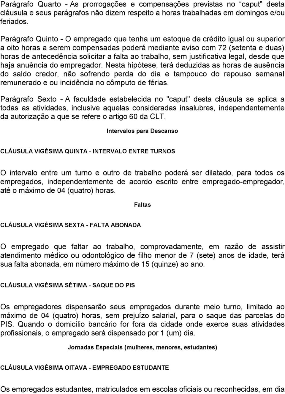 ao trabalho, sem justificativa legal, desde que haja anuência do empregador.