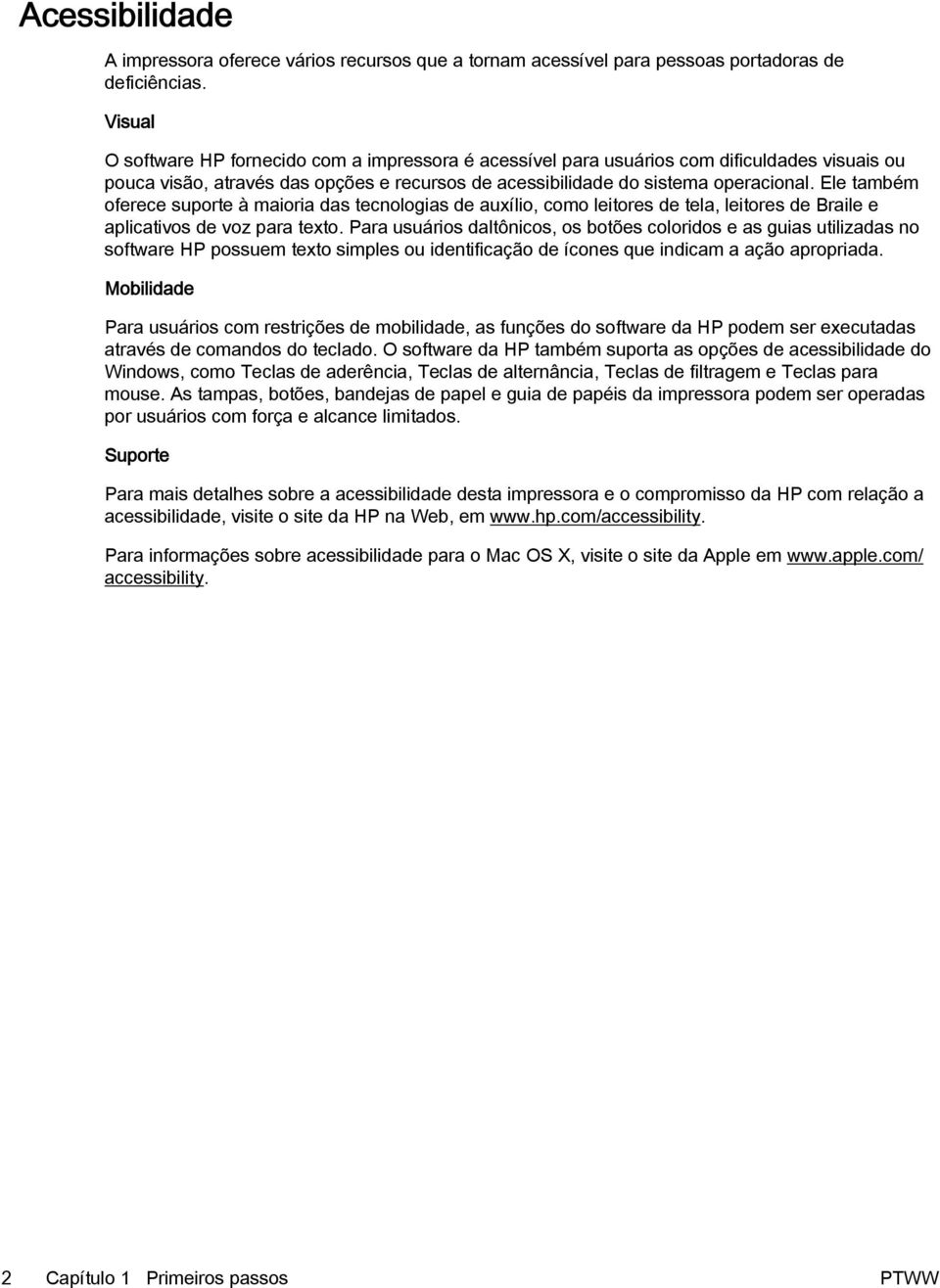 Ele também oferece suporte à maioria das tecnologias de auxílio, como leitores de tela, leitores de Braile e aplicativos de voz para texto.