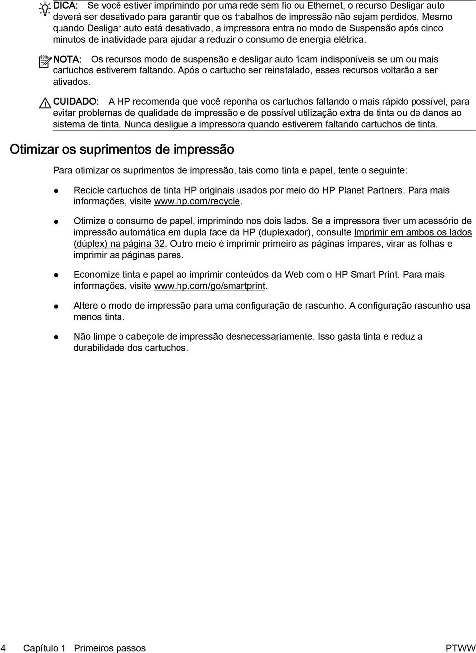 NOTA: Os recursos modo de suspensão e desligar auto ficam indisponíveis se um ou mais cartuchos estiverem faltando. Após o cartucho ser reinstalado, esses recursos voltarão a ser ativados.