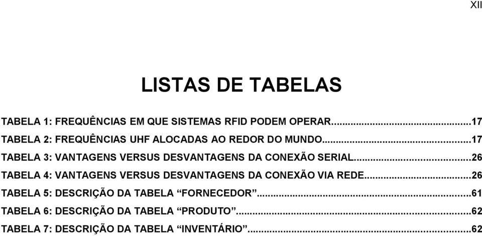 ..17 TABELA 3: VANTAGENS VERSUS DESVANTAGENS DA CONEXÃO SERIAL.