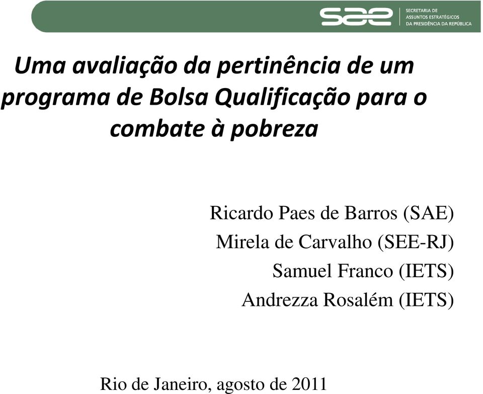 Barros (SAE) Mirela de Carvalho (SEE-RJ) Samuel Franco