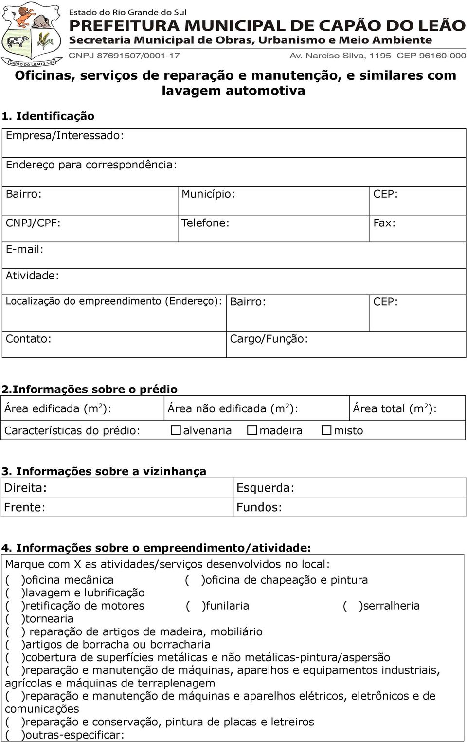 Cargo/Função: 2.Informações sobre o prédio Área edificada (m 2 ): Área não edificada (m 2 ): Área total (m 2 ): Características do prédio: alvenaria madeira misto 3.