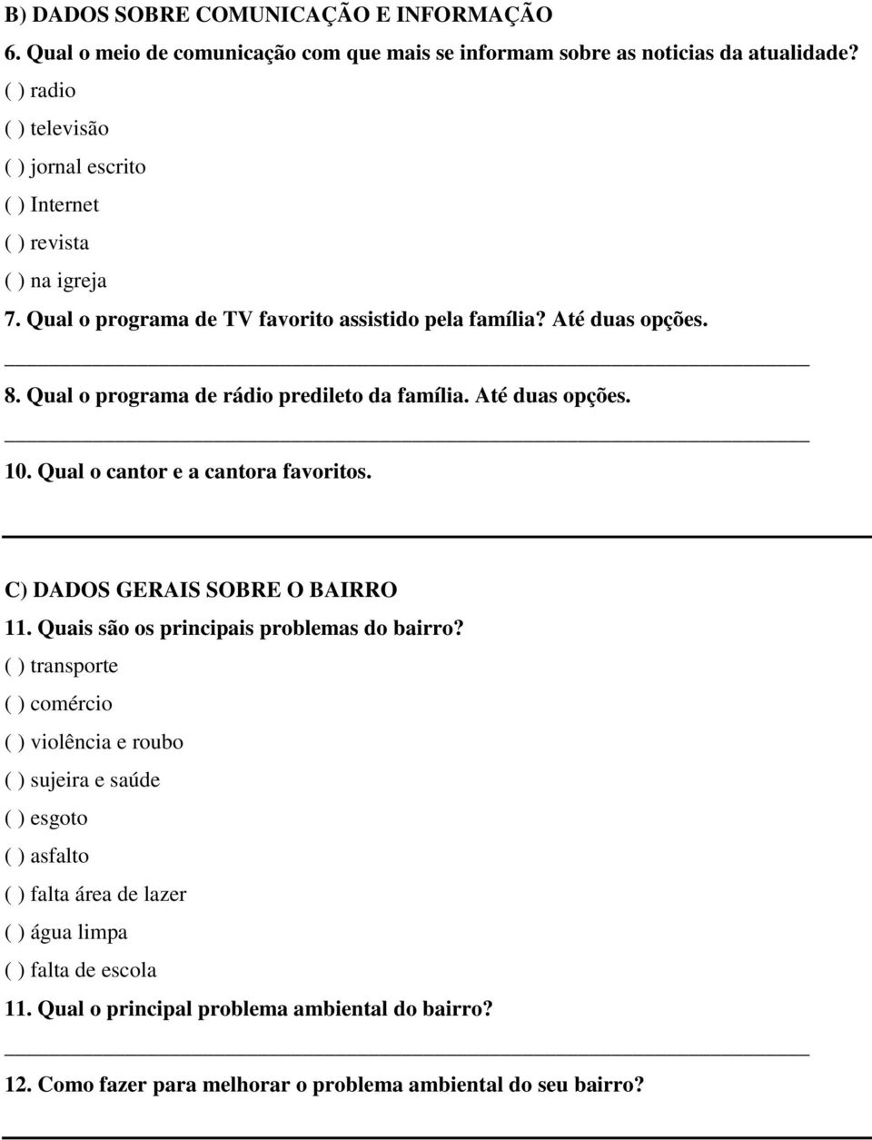 Qual o programa de rádio predileto da família. Até duas opções. 10. Qual o cantor e a cantora favoritos. C) DADOS GERAIS SOBRE O BAIRRO 11. Quais são os principais problemas do bairro?