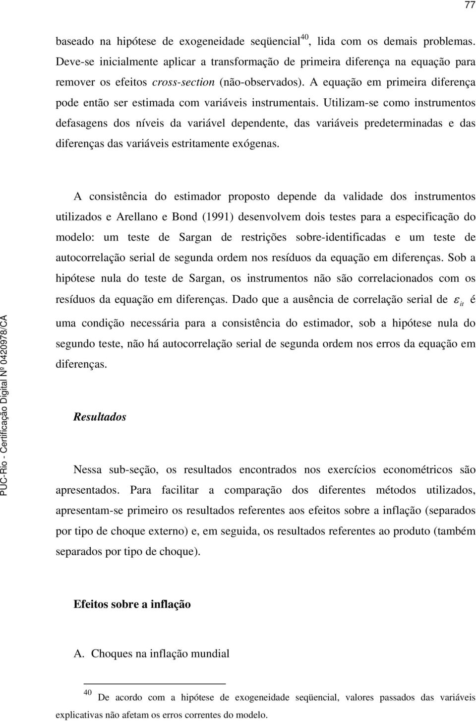 A equação em primeira diferença pode enão ser esimada com variáveis insrumenais.