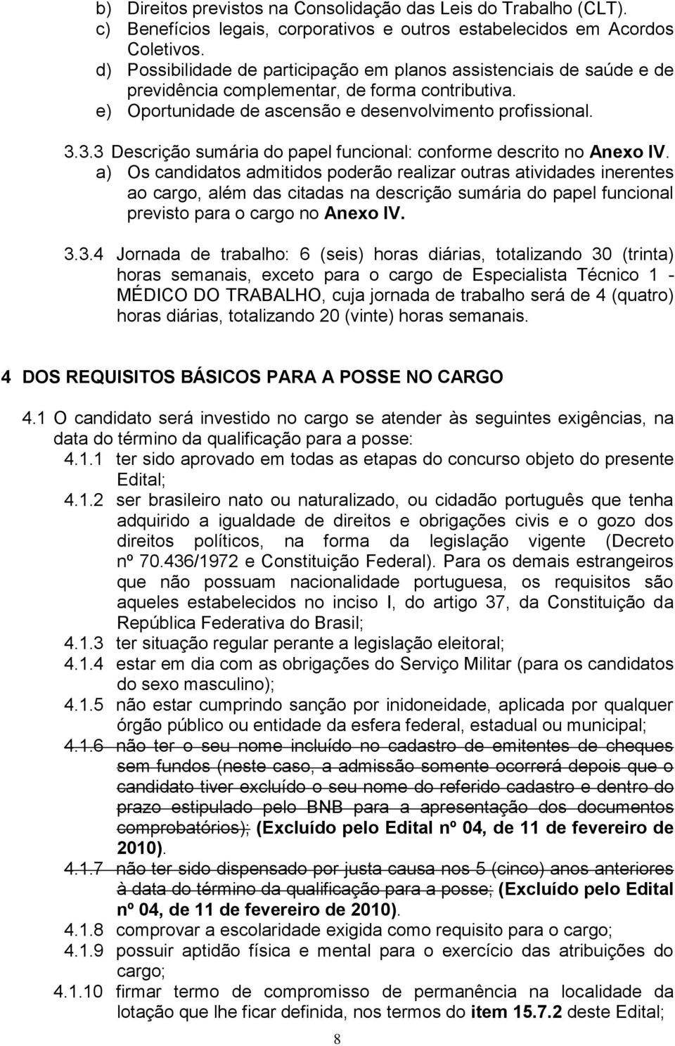 3.3 Descrição sumária do papel funcional: conforme descrito no Anexo IV.