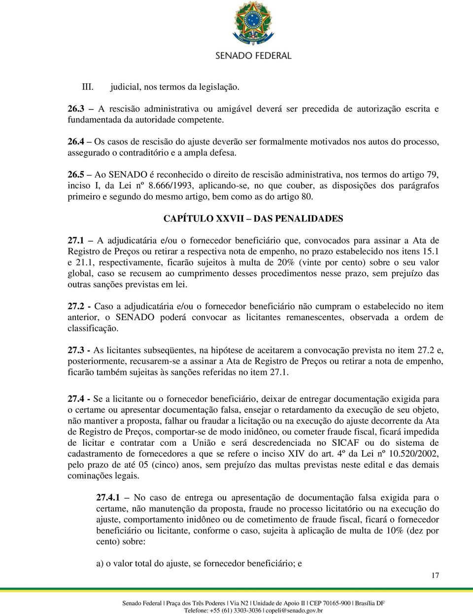 666/1993, aplicando-se, no que couber, as disposições dos parágrafos primeiro e segundo do mesmo artigo, bem como as do artigo 80. CAPÍTULO XXVII DAS PENALIDADES 27.