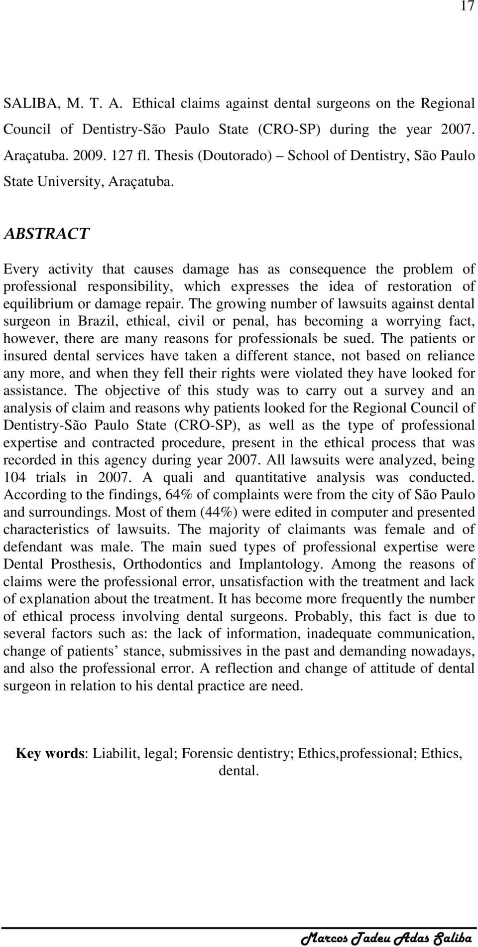 Every activity that causes damage has as consequence the problem of professional responsibility, which expresses the idea of restoration of equilibrium or damage repair.