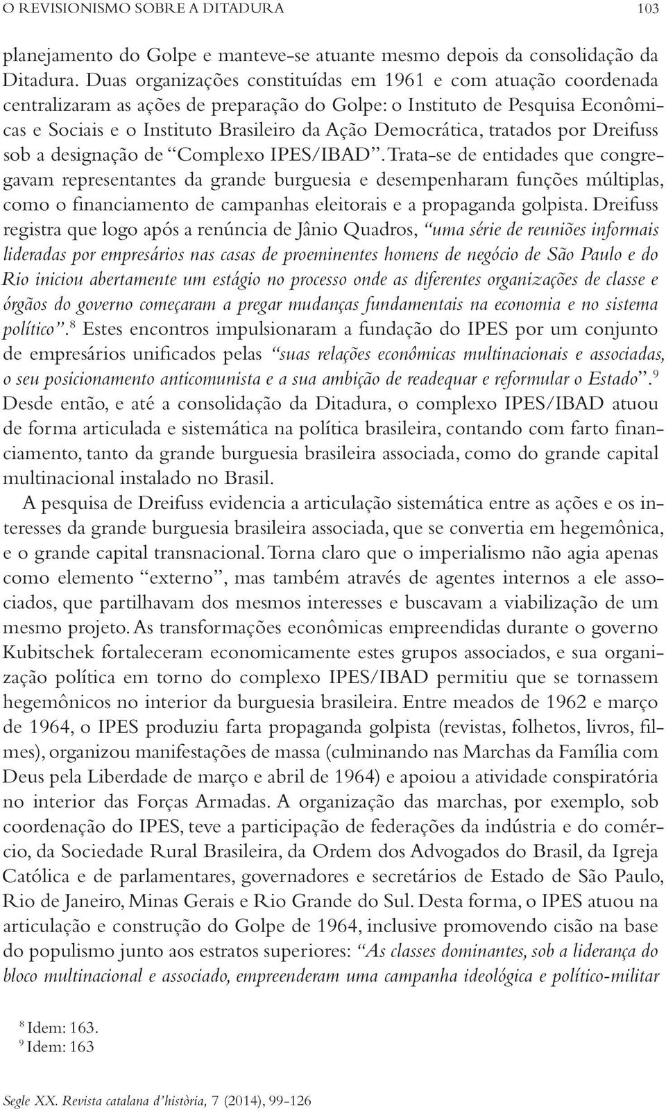 Democrática, tratados por Dreifuss sob a designação de Complexo IPES/IBAD.