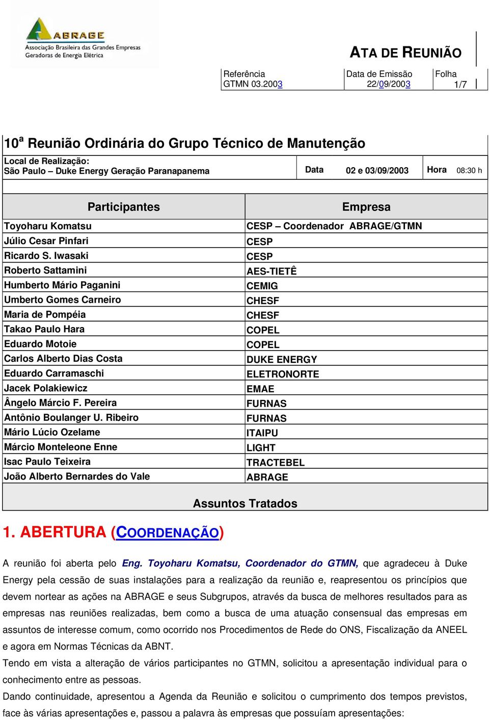 Iwasaki Roberto Sattamini Humberto Mário Paganini Umberto Gomes Carneiro Maria de Pompéia Takao Paulo Hara Eduardo Motoie Carlos Alberto Dias Costa Eduardo Carramaschi Jacek Polakiewicz Ângelo Márcio