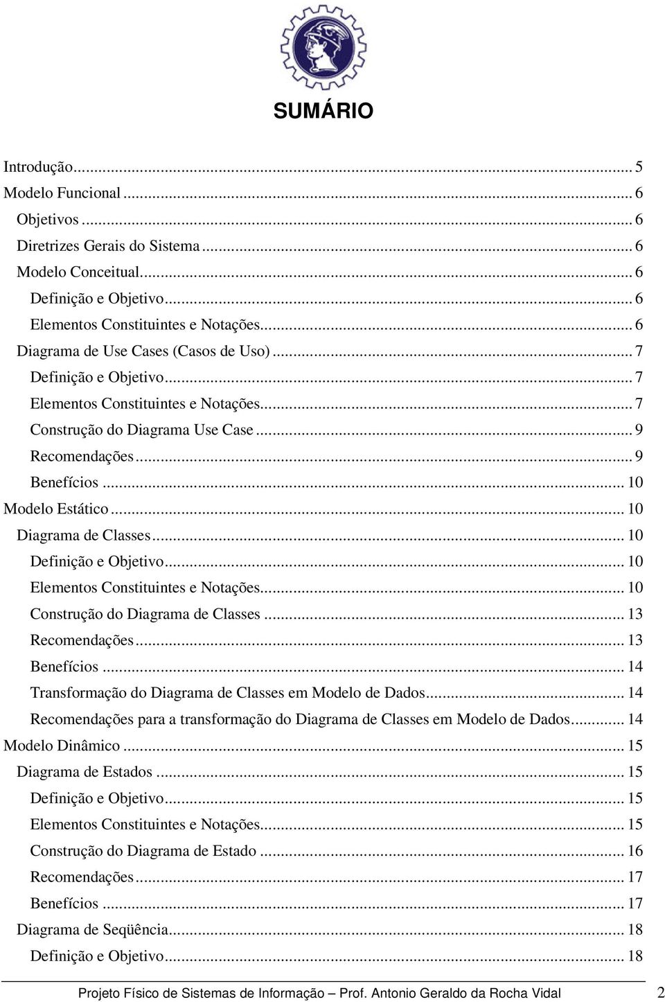 .. 10 Diagrama de Classes... 10 Definição e Objetivo... 10 Elementos Constituintes e Notações... 10 Construção do Diagrama de Classes... 13 Recomendações... 13 Benefícios.