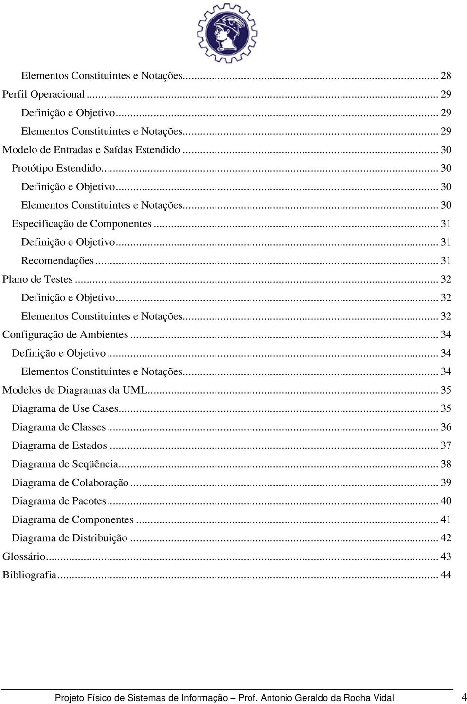 .. 32 Elementos Constituintes e Notações... 32 Configuração de Ambientes... 34 Definição e Objetivo... 34 Elementos Constituintes e Notações... 34 Modelos de Diagramas da UML.