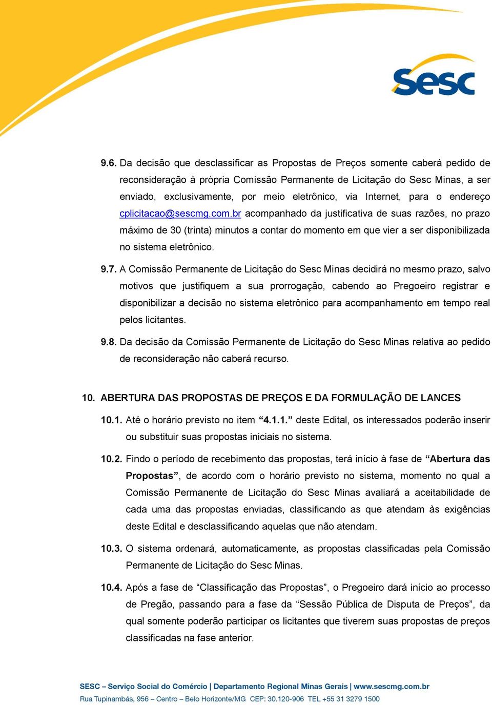 br acompanhado da justificativa de suas razões, no prazo máximo de 30 (trinta) minutos a contar do momento em que vier a ser disponibilizada no sistema eletrônico. 9.7.