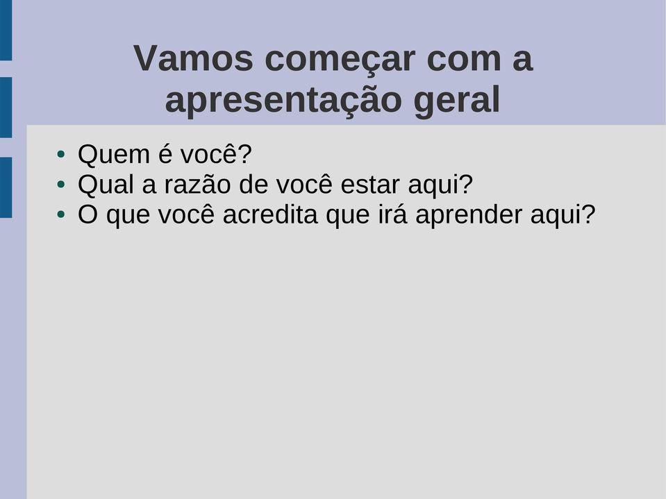 Qual a razão de você estar aqui?