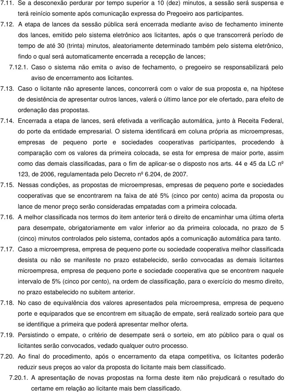 (trinta) minutos, aleatoriamente determinado também pelo sistema eletrônico, findo o qual será automaticamente encerrada a recepção de lances; 7.12