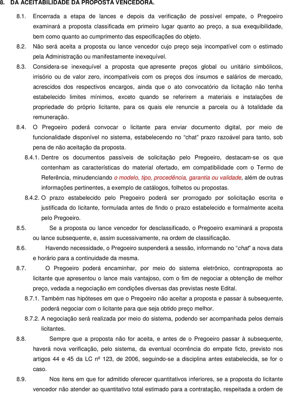 cumprimento das especificações do objeto. 8.2. Não será aceita a proposta ou lance vencedor cujo preço seja incompatível com o estimado pela Administração ou manifestamente inexequível. 8.3.