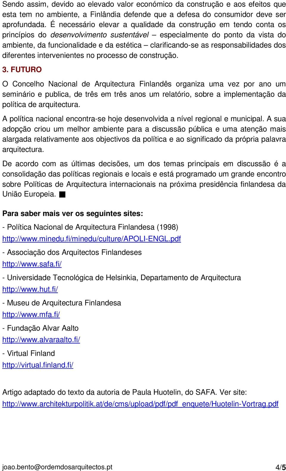 as responsabilidades dos diferentes intervenientes no processo de construção. 3.