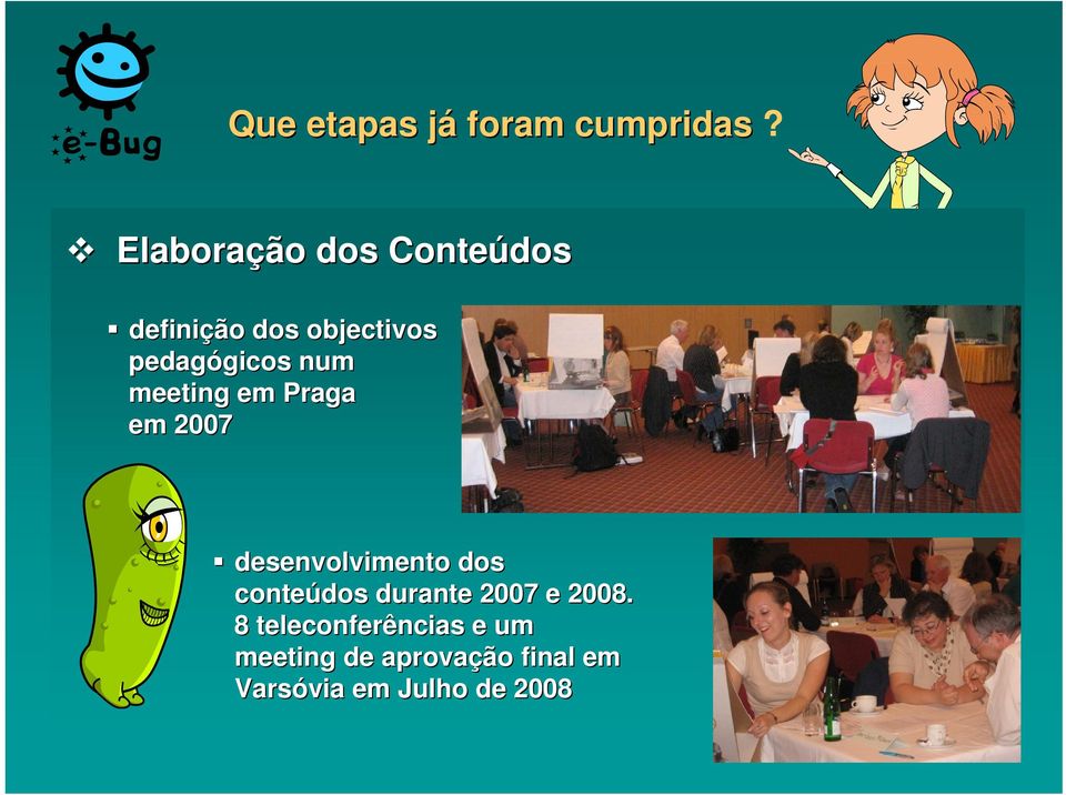 gicos num meeting em Praga em 2007 desenvolvimento dos conteúdos