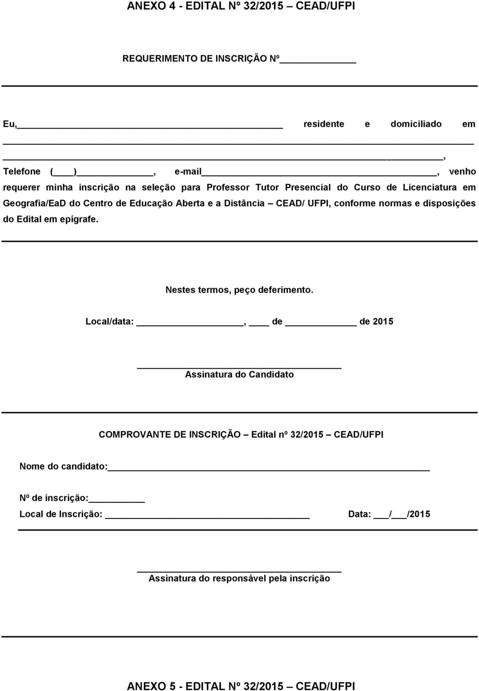 disposições do Edital em epígrafe. Nestes termos, peço deferimento.