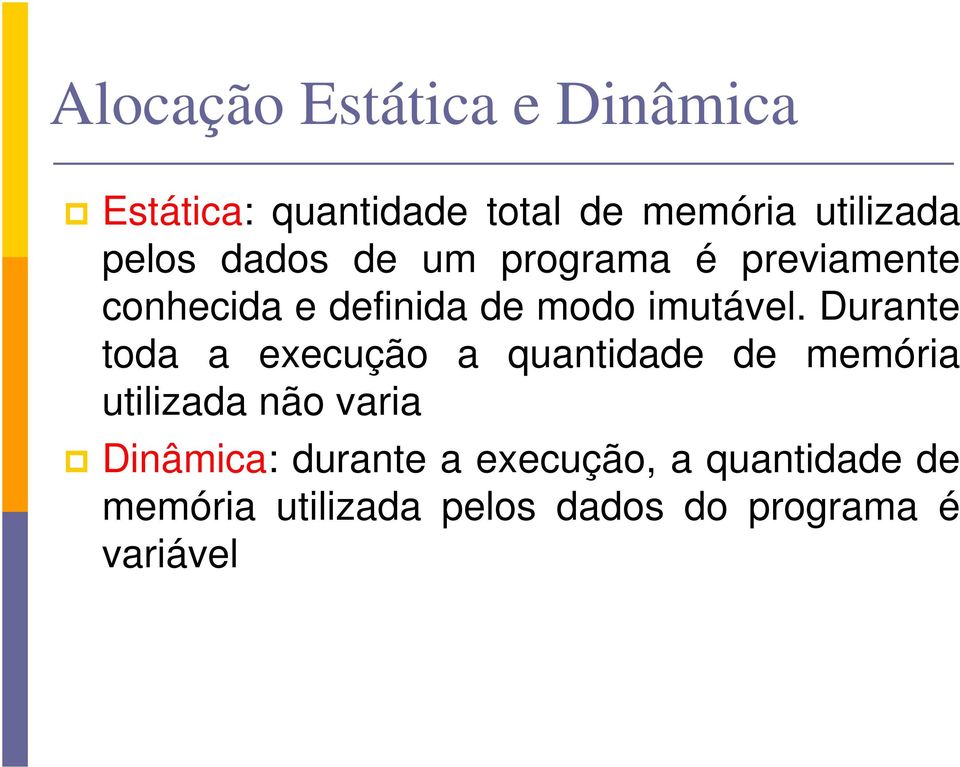 Durante toda a execução a quantidade de memória utilizada não varia Dinâmica: