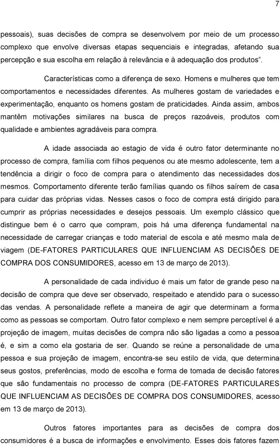 As mulheres gostam de variedades e experimentação, enquanto os homens gostam de praticidades.