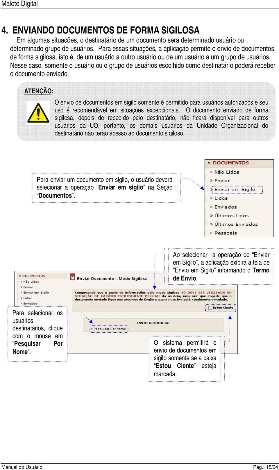 Nesse caso, somente o usuário ou o grupo de usuários escolhido como destinatário poderá receber o documento enviado.