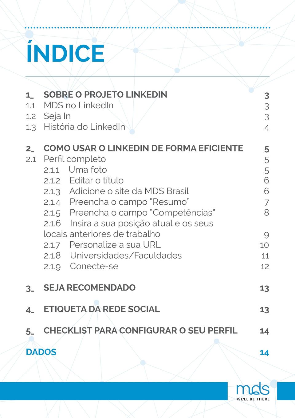 1.4 Preencha o campo Resumo 7 2.1.5 Preencha o campo Competências 8 2.1.6 Insira a sua posição atual e os seus locais anteriores de trabalho 9 2.