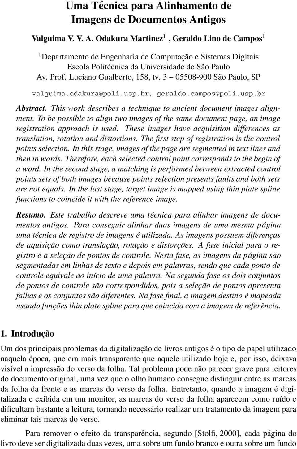 To be possible to align two images of the same document page, an image registration approach is used. These images have acquisition differences as translation, rotation and distortions.