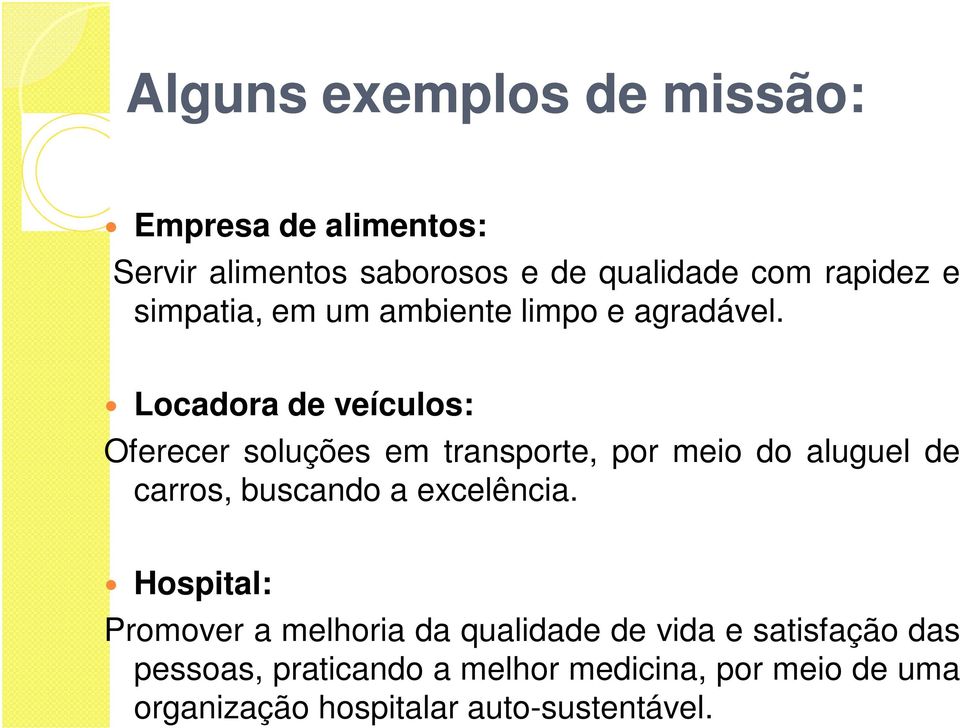 Locadora de veículos: Oferecer soluções em transporte, por meio do aluguel de carros, buscando a