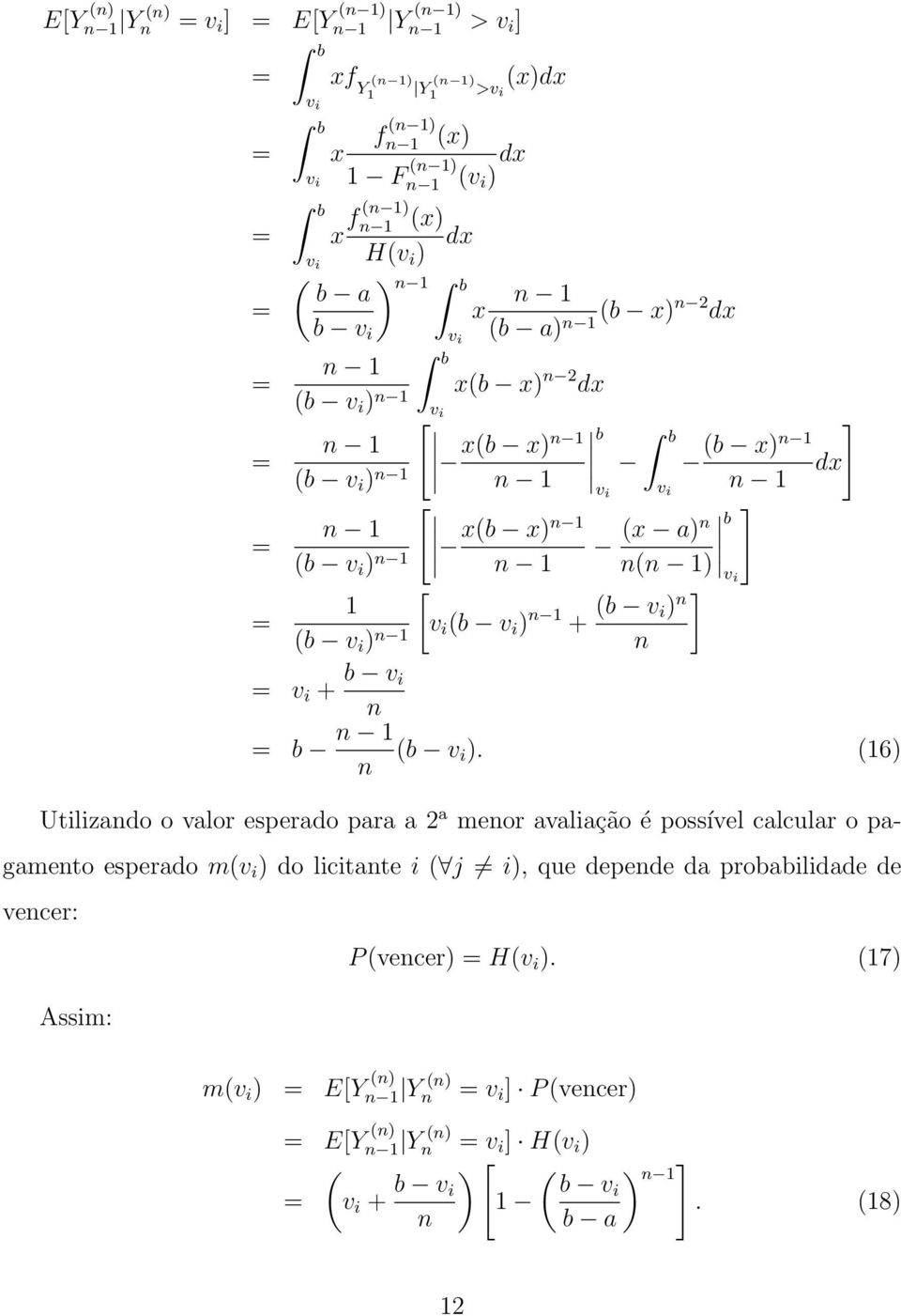 v i). (6) Utilizado o valor esperado para a 2 a meor avaliação é possível calcular o pagameto esperado m(v i ) do licitate i ( j i), que depede