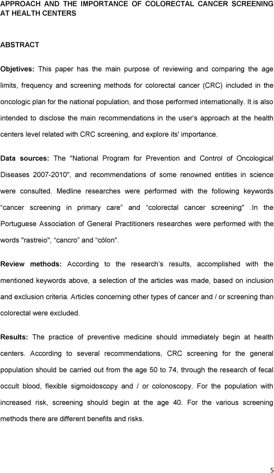 It is also intended to disclose the main recommendations in the user s approach at the health centers level related with CRC screening, and explore its' importance.