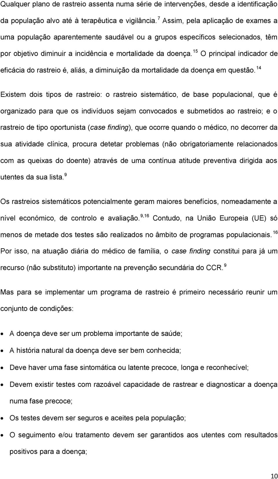 15 O principal indicador de eficácia do rastreio é, aliás, a diminuição da mortalidade da doença em questão.