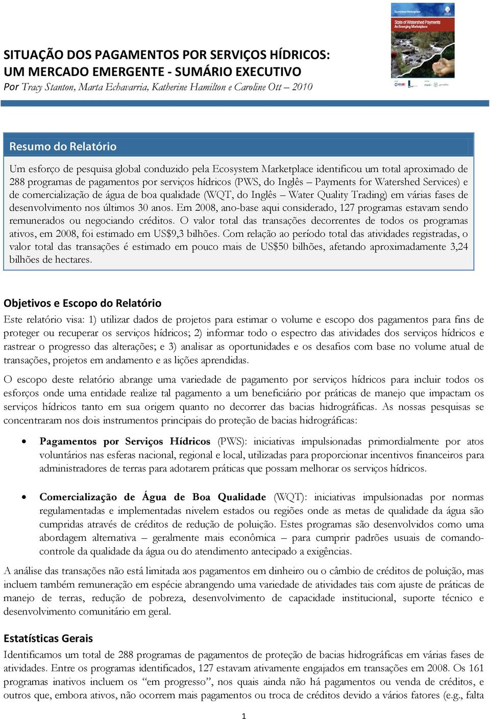 comercialização de água de boa qualidade (WQT, do Inglês Water Quality Trading) em várias fases de desenvolvimento nos últimos 30 anos.