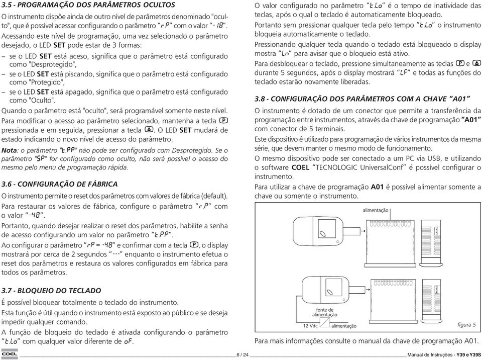 "Desprotegido", se o LED SET está piscando, significa que o parâmetro está configurado como "Protegido", se o LED SET está apagado, significa que o parâmetro está configurado como "Oculto".