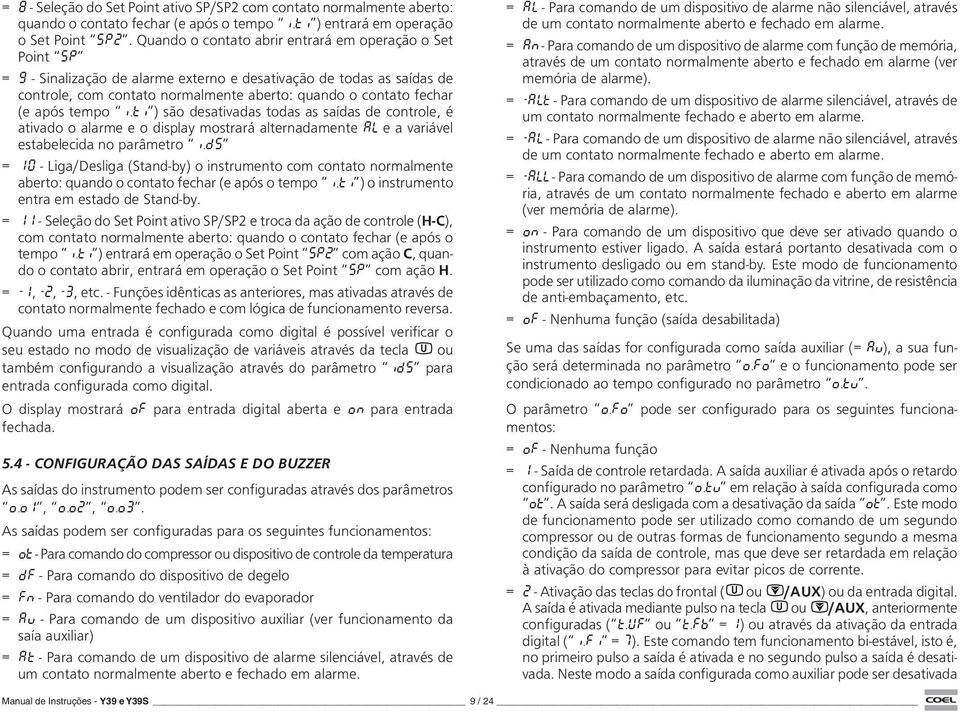 (e após tempo i.ti ) são desativadas todas as saídas de controle, é ativado o alarme e o display mostrará alternadamente AL e a variável estabelecida no parâmetro i.