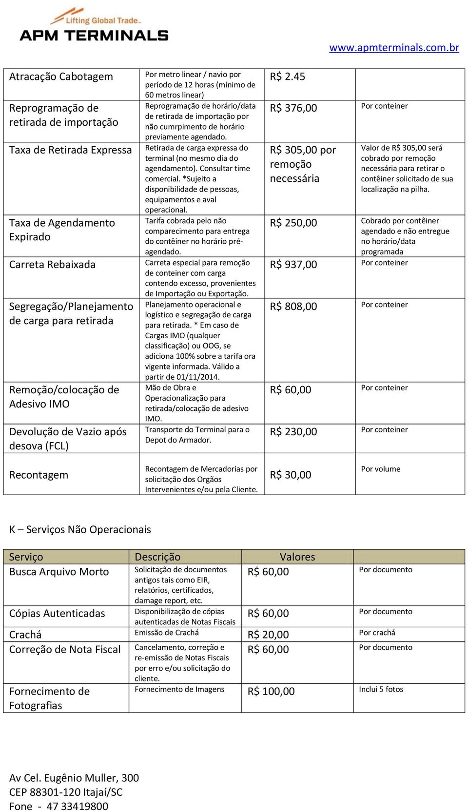 cumrpimento de horário previamente agendado. Retirada de carga expressa do terminal (no mesmo dia do agendamento). Consultar time comercial.