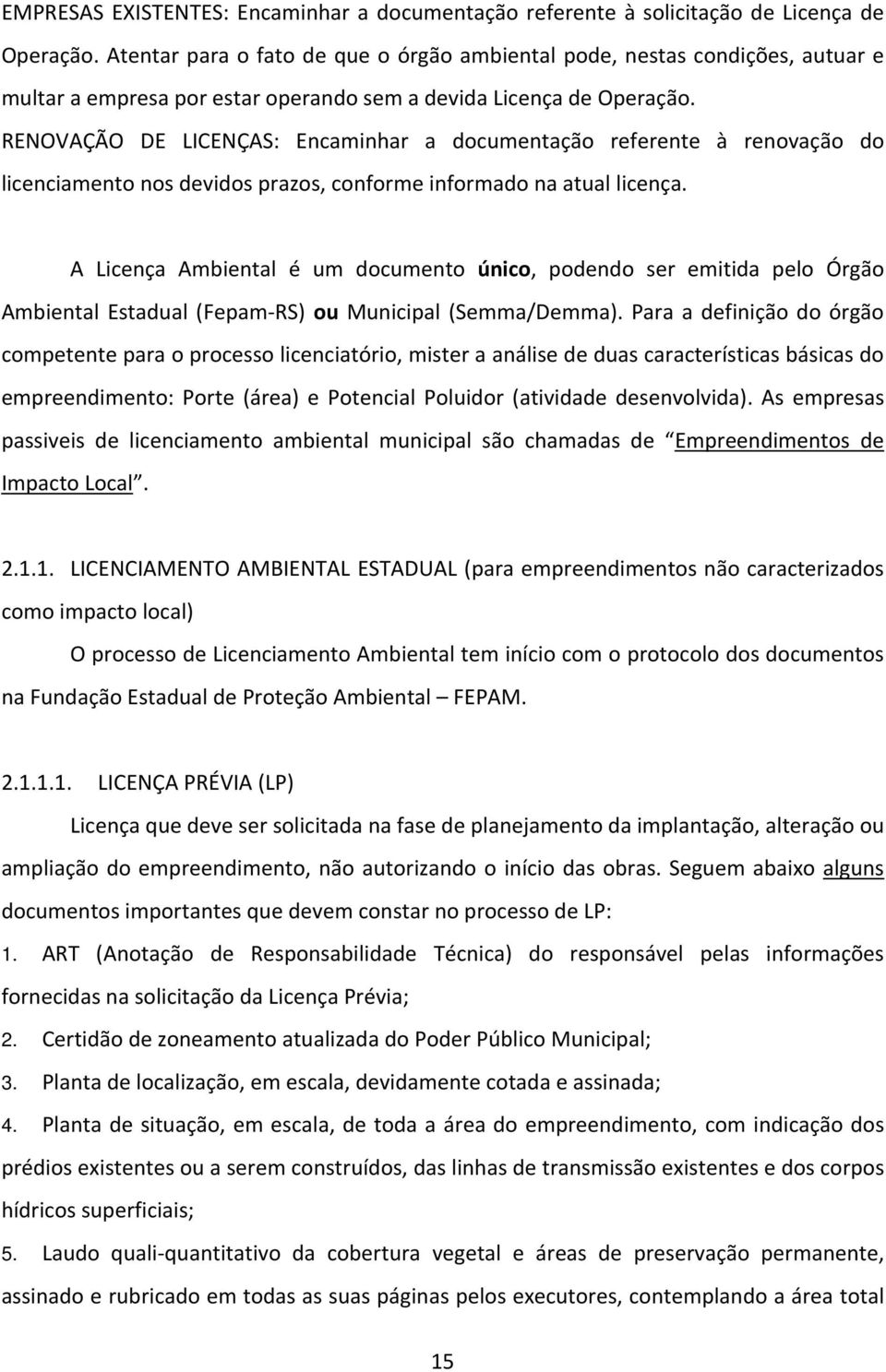 RENOVAÇÃO DE LICENÇAS: Encaminhar a documentação referente à renovação do licenciamento nos devidos prazos, conforme informado na atual licença.