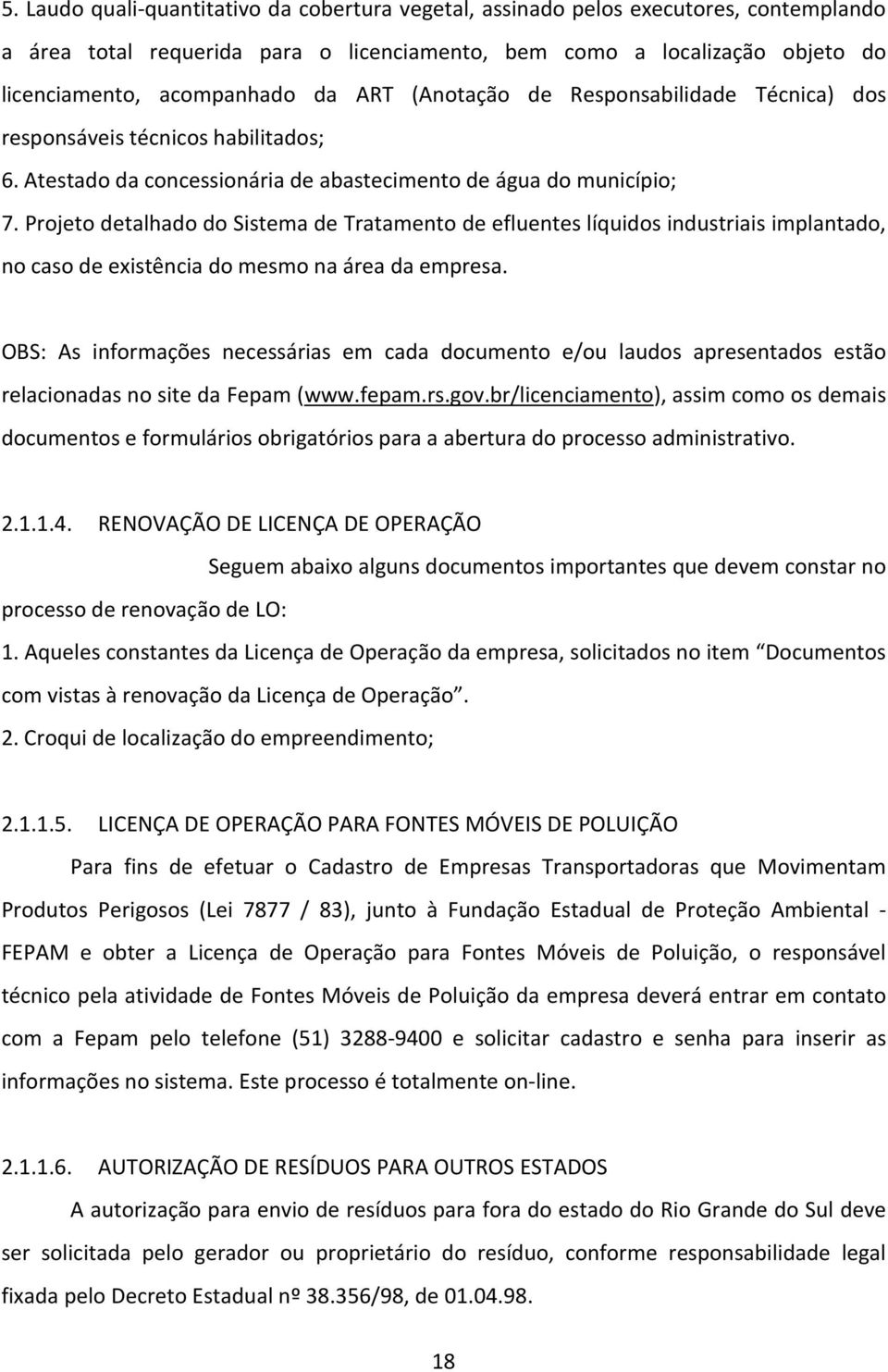 Projeto detalhado do Sistema de Tratamento de efluentes líquidos industriais implantado, no caso de existência do mesmo na área da empresa.